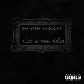 Eu Vou Morrer Rico e Com Ódio by TUC