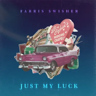 Just My Luck by Farris Swisher