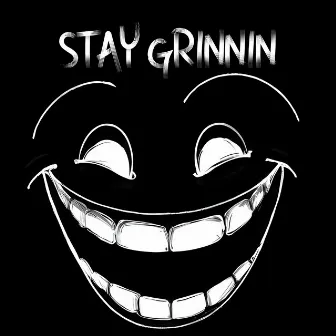 STAY GRINNIN by Etho Pathos