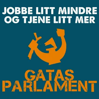 Jobbe litt mindre og tjene litt mer by Gatas Parlament