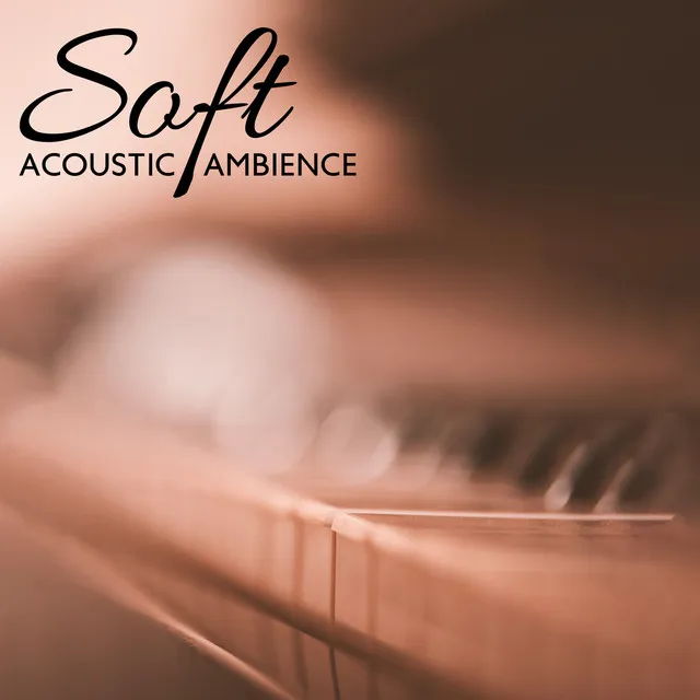 Soft Acoustic Ambience: Piano + Guitar Instrumental Music | Sweet Melodies