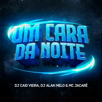 Um Cara da Noite by Dj Caio Vieira