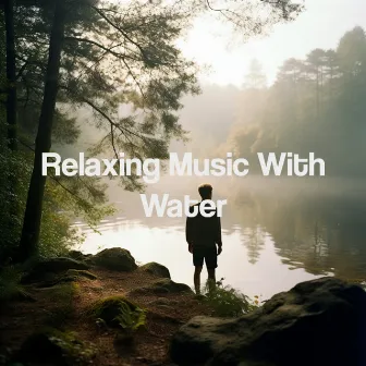 Relaxing Music With Water by Asian Zen Spa Music Collective