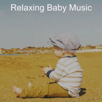 Ambience (Hypnotic Toddler Naptime) by Relaxing Baby Music