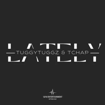 Lately by TuggyTuggz