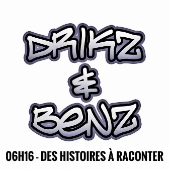 06h16 - Des histoires à raconter by Drikz & Benz