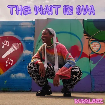 The Wait Is Ova by Bubblesz