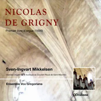 Sven-Ingvart Mikkelsen · Ensemble Vox Gregoriana - Nicolas Grigny Premier livre d'orgue by Sven-Ingvart Mikkelsen