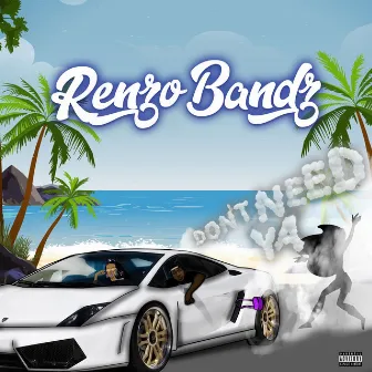 Dont need ya by Renzo Bandz