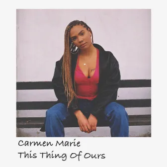 This Thing of Ours by Carmen Marie