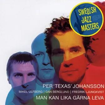 Swedish Jazz Masters: Man Kan Lika Gärna Leva by Per 'Texas' Johansson