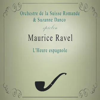 Orchestre de la Suisse Romande / Suzanne Danco spielen: Maurice Ravel: L'Heure espagnole by Michel Hamel