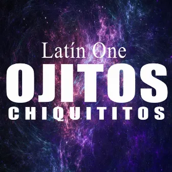 Ojitos Chiquititos by Latín One