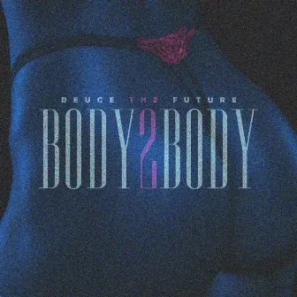 Body 2 Body by Deuce The Future