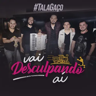 Vai Desculpando Aí by Talagaço