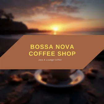 Bossa Nova Coffee Shop by Jazz & Lounge Caffee