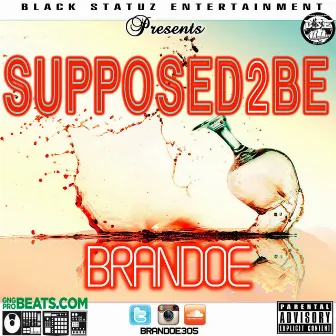 Supposed 2 Be by Brandoe