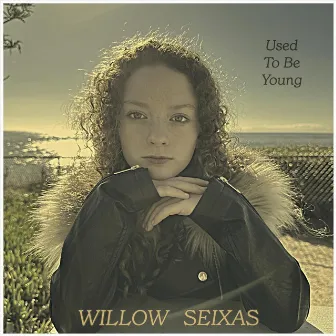 Used to Be Young by Willow Seixas