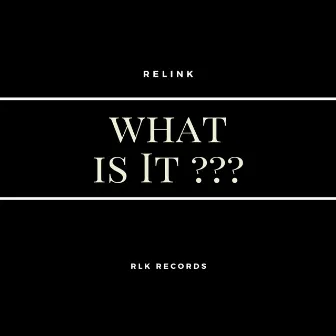 What Is It? by Relink