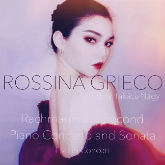 Rachmaninov's Second Piano Concerto and Sonata (Live in Concert) by Rossina Grieco