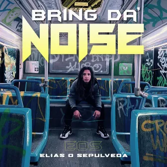 Bring Da Noise by Elias O. Sepulveda