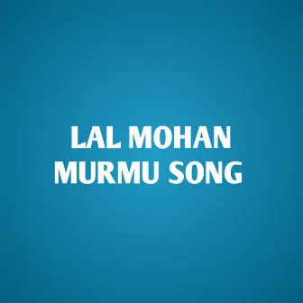 Lal Mohan Murmu Song by Mallik Mahato