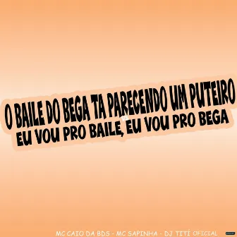 O Baile do Bega Ta Parecendo um Puteiro Vs Eu Vou pro Baile, Eu Vou pro Bega by MC Caio Da Bds