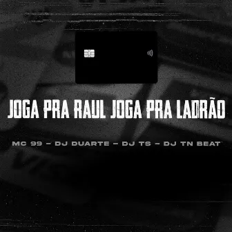 Joga pra Raul, Joga pra Ladrão by MC 99