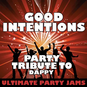 Good Intentions (Party Tribute to Dappy) by Ultimate Party Jams