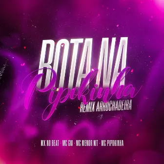 Bota na Pipokinha (Remix Arrochadeira) by MX no Beat