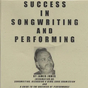 Success In Songwriting And Performing by James Jones