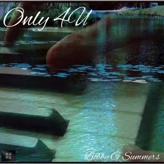 Only 4U by Bobby G Summers