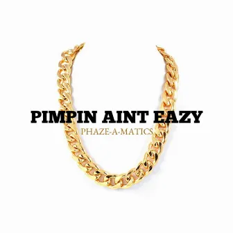 Pimpin' Ain't Eazy by Phaze-A-Matics