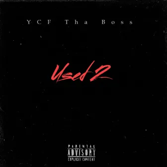 Used 2 by YCF Tha Boss