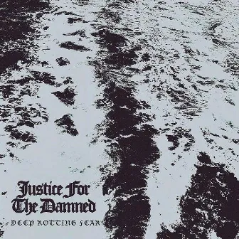 Deep Rotting Fear by Justice For The Damned