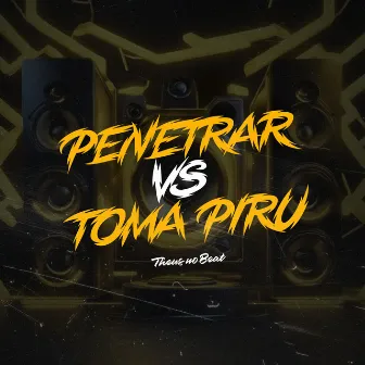 PENETRAR VS TOMA PIRU by Theus No Beat