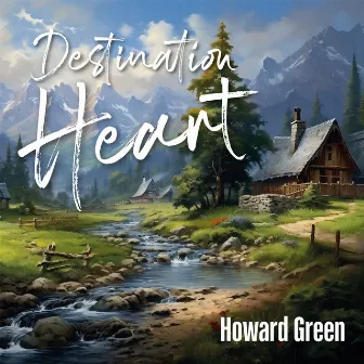 Destination Heart by Howard Green