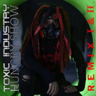 Hungry Show Remix I & II by Toxic Industry