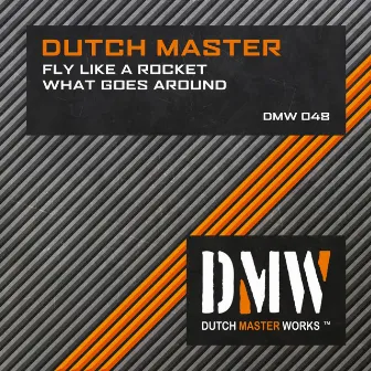 Fly Like A Rocket / What Goes Around by Dutch Master