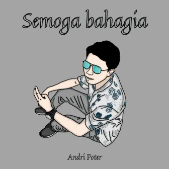 SEMOGA BAHAGIA by Andri Poter