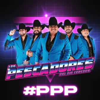 #PPP by Los Pescadores Del Rio Conchos