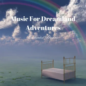 Music For Dreamland Adventures: Enchanted Dreams by 