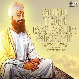 Guru Tegh Bahagur Simriye by Minoo Purushottam