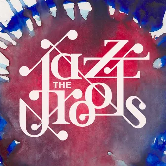 Jazz The Roots by Jazz the Roots