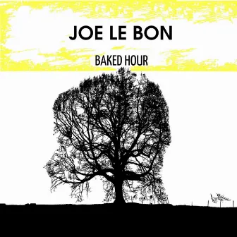 Baked Hour by Joe Le Bon