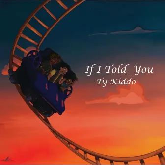 If I Told You by Ty Kiddo