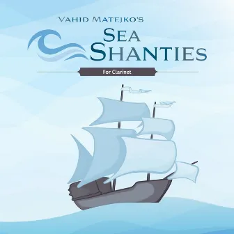 Vahid Matejko's Sea Shanties for Clarinet by Vahid Matejko