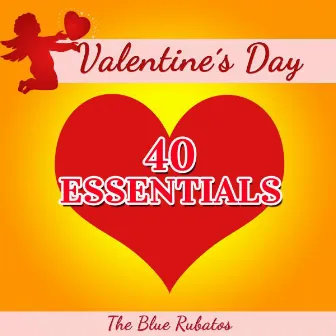 Valentine's Day - 40 Essentials by The Blue Rubatos