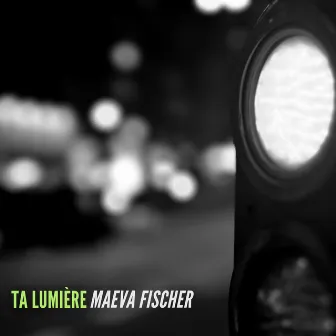 Ta lumière by Maeva Fischer