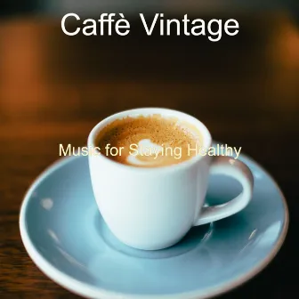 Music for Staying Healthy by Caffè Vintage